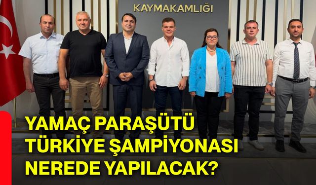 Yamaç Paraşütü Türkiye Şampiyonası nerede yapılacak?