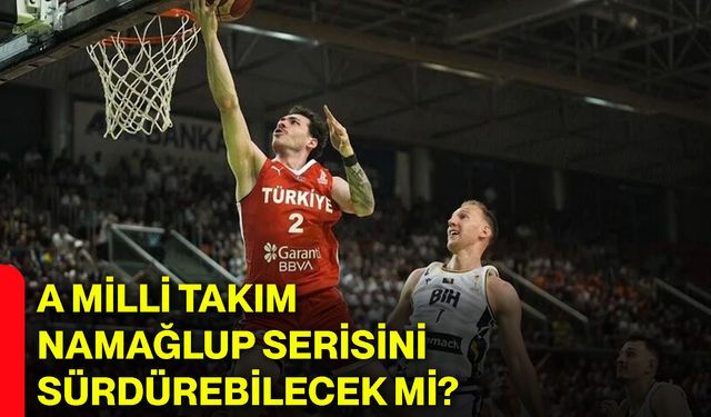 A Milli Takım namağlup serisini sürdürebilecek mi?
