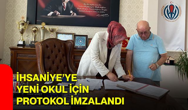 İhsaniye’ye yeni okul için protokol imzalandı