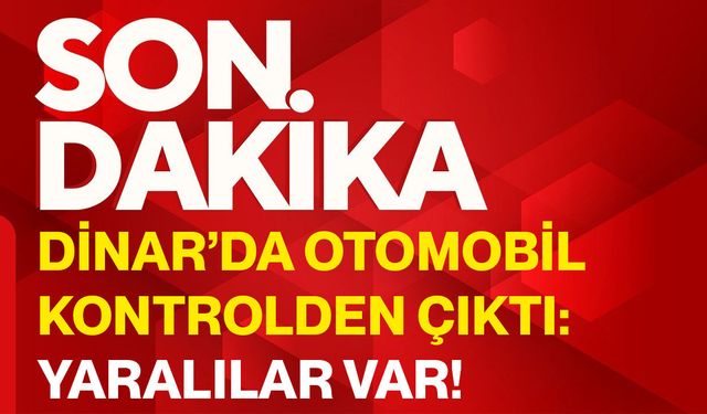 Dinar’da otomobil kontrolden çıktı: Yaralılar var!