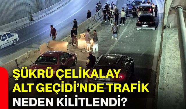 Şükrü Çelikalay Alt Geçidi’nde trafik neden kilitlendi?