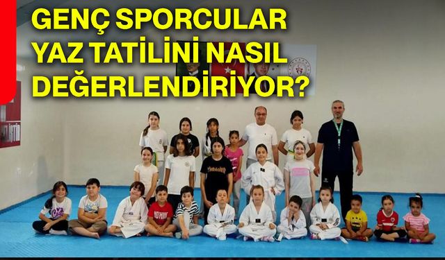 Genç sporcular yaz tatilini nasıl değerlendiriyor?