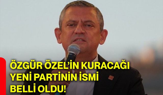 Özgür Özel’in kuracağı yeni partinin ismi belli oldu!