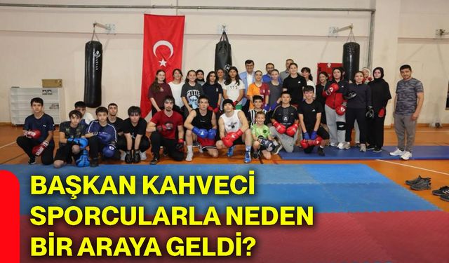 Başkan Kahveci sporcularla neden bir araya geldi?