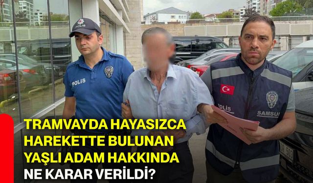 Tramvayda hayasızca harekette bulunan yaşlı adam hakkında ne karar verildi?