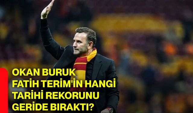 Okan Buruk, Fatih Terim'in hangi tarihi rekorunu geride bıraktı?