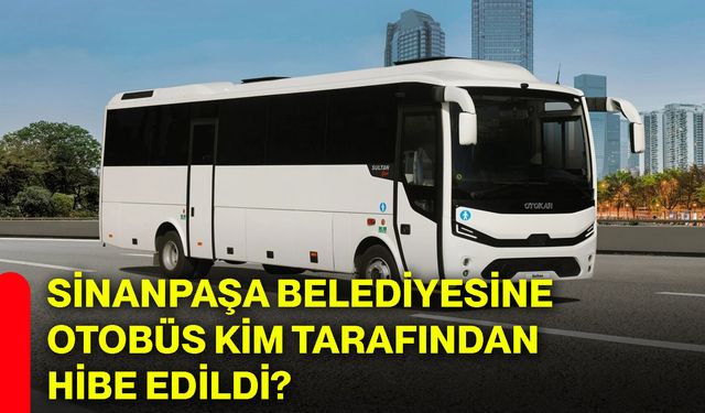 Sinanpaşa Belediyesine otobüs kim tarafından hibe edildi?