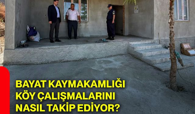 Bayat Kaymakamlığı köy çalışmalarını nasıl takip ediyor?