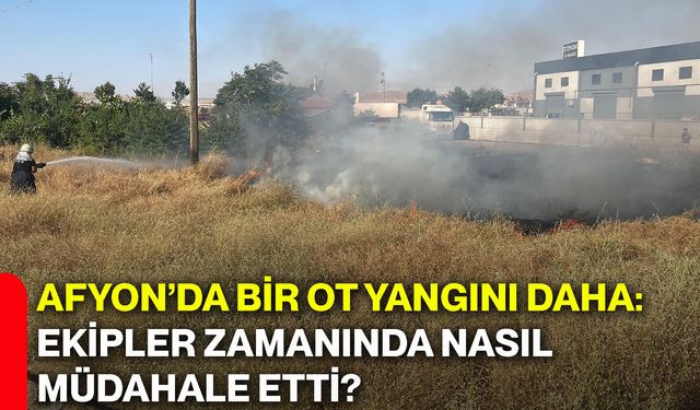 Afyon’da bir ot yangını daha: Ekipler zamanında nasıl müdahale etti?