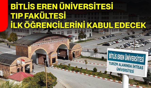 Bitlis Eren Üniversitesi Tıp Fakültesi ilk öğrencilerini kabul edecek