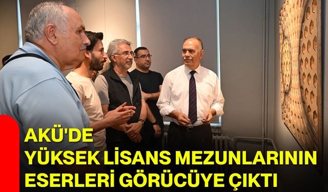 AKÜ'de yüksek lisans mezunlarının eserleri görücüye çıktı