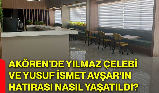 Akören’de Yılmaz Çelebi ve Yusuf İsmet Avşar’ın hatırası nasıl yaşatıldı?