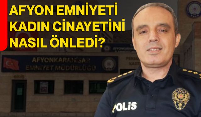 Afyon Emniyeti kadın cinayetini nasıl önledi?