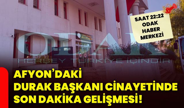 Afyon’daki durak başkanı cinayetinde son dakika gelişmesi!
