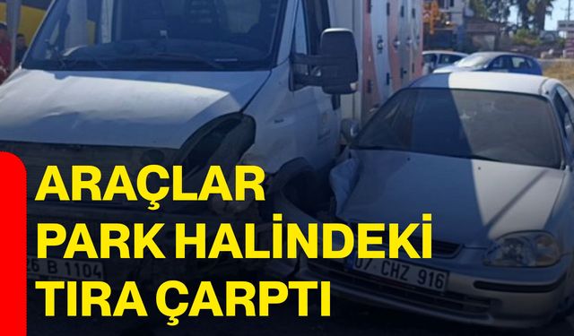 Araçlar park halindeki tıra çarptı