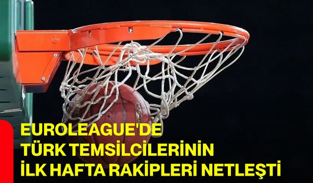 Euroleague'de Türk temsilcilerinin ilk hafta rakipleri netleşti