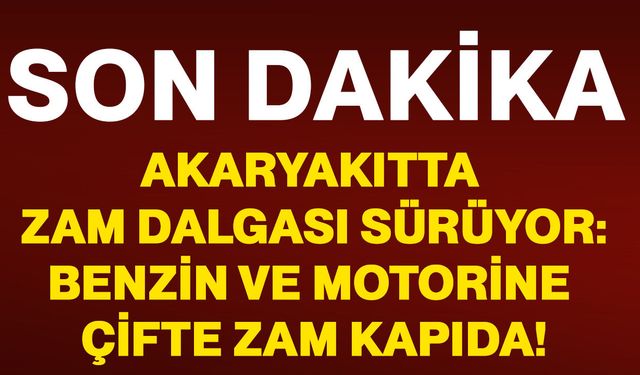Akaryakıtta zam dalgası sürüyor: Benzin ve motorine çifte zam kapıda!