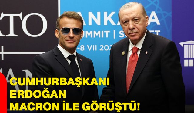 Cumhurbaşkanı Erdoğan, Macron ile görüştü!