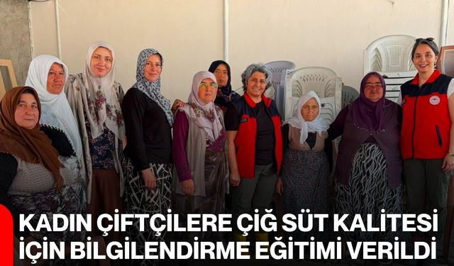 Kadın çiftçilere çiğ süt kalitesi için bilgilendirme eğitimi verildi