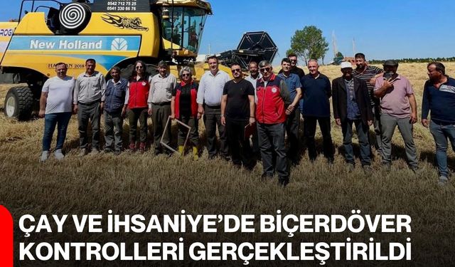 Çay ve İhsaniye’de biçerdöver kontrolleri gerçekleştirildi