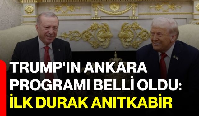 Trump'ın Ankara Programı belli oldu: İlk durak Anıtkabir