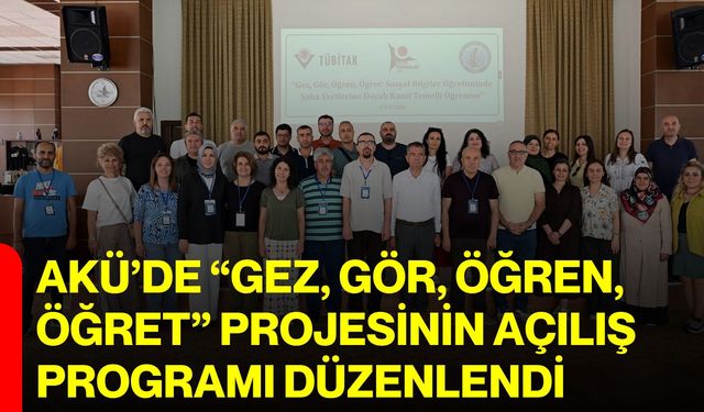 AKÜ’de “Gez, Gör, Öğren, Öğret” Projesinin Açılış Programı Düzenlendi