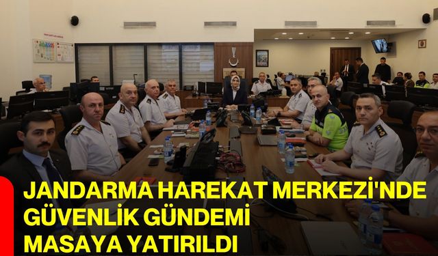 Jandarma Harekat Merkezi'nde güvenlik gündemi masaya yatırıldı