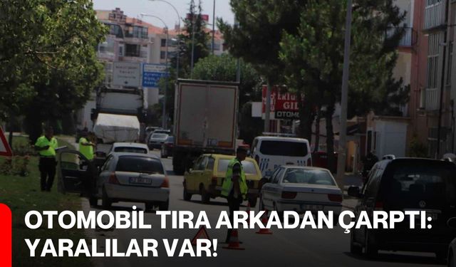 Otomobil tıra arkadan çarptı: Yaralılar var!