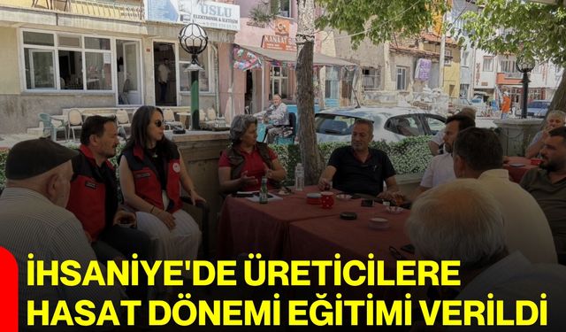İhsaniye'de üreticilere hasat dönemi eğitimi verildi