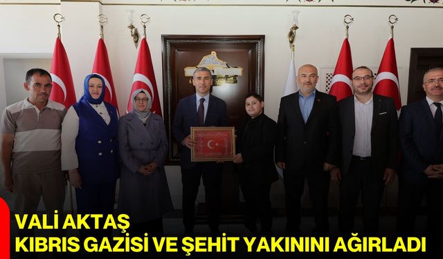 Vali Aktaş, Kıbrıs Gazisi ve Şehit Yakınını ağırladı