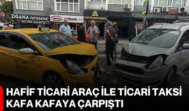 Hafif ticari araç ile ticari taksi kafa kafaya çarpıştı