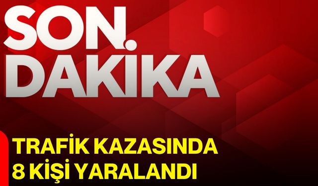 Trafik kazasında 8 kişi yaralandı
