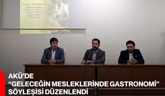 AKÜ’de “Geleceğin Mesleklerinde Gastronomi” Söyleşisi düzenlendi