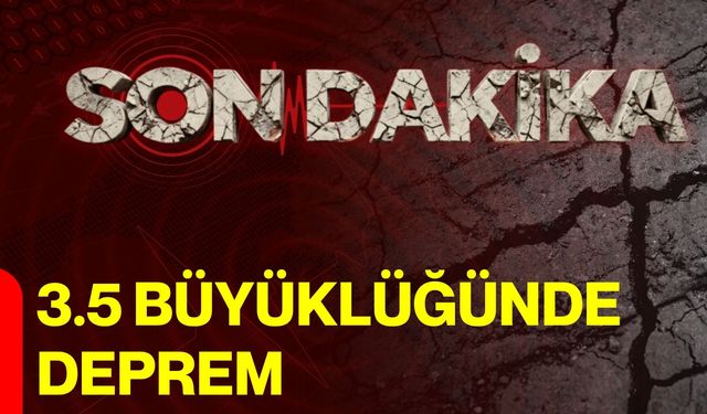 3.5 büyüklüğünde deprem