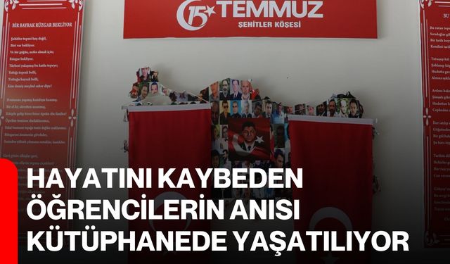Hayatını kaybeden öğrencilerin anısı kütüphanede yaşatılıyor