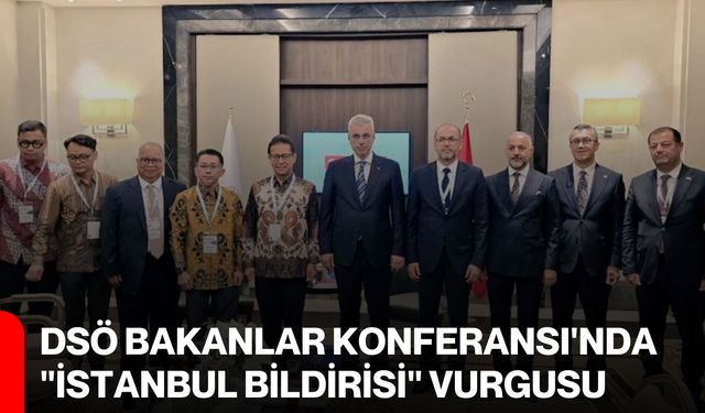 DSÖ Bakanlar Konferansı'nda "İstanbul Bildirisi" vurgusu