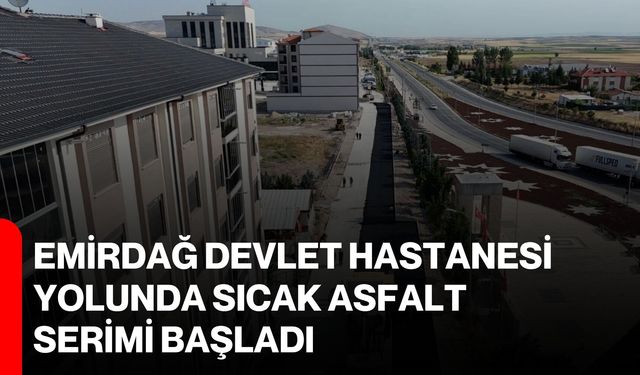 Emirdağ Devlet Hastanesi yolunda sıcak asfalt serimi başladı