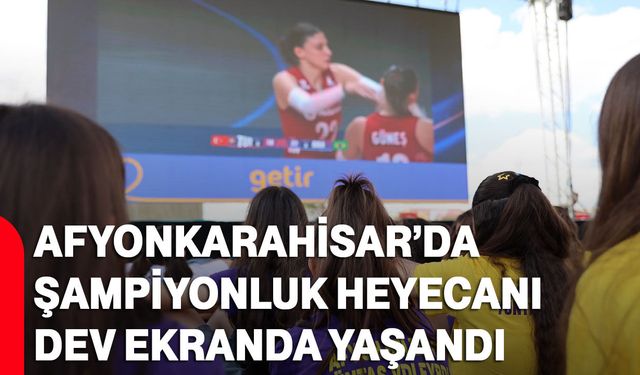 Afyonkarahisar’da şampiyonluk heyecanı dev ekranda yaşandı
