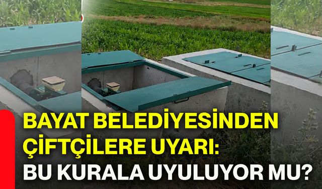 Bayat Belediyesinden çiftçilere uyarı: Bu kurala uyuluyor mu?
