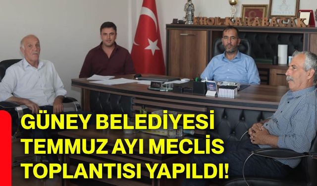 Güney Belediyesi temmuz ayı meclis toplantısı yapıldı!