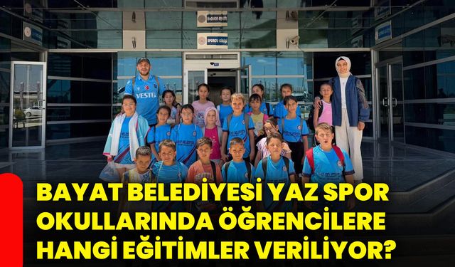 Bayat Belediyesi Yaz Spor Okullarında öğrencilere hangi eğitimler veriliyor?