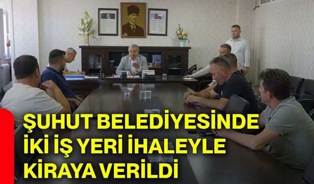 Şuhut Belediyesinde iki iş yeri ihaleyle kiraya verildi