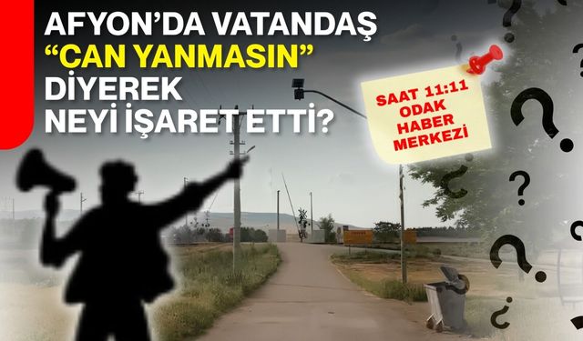 Afyon’da vatandaş “can yanmasın” diyerek neyi işaret etti?