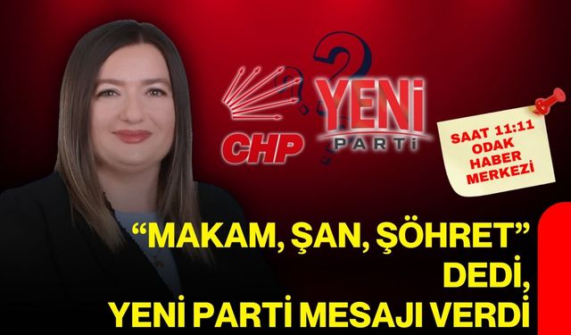 “Makam, şan, şöhret” dedi, Yeni Parti mesajı verdi