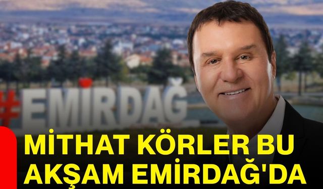 Mithat Körler bu akşam Emirdağ’da!