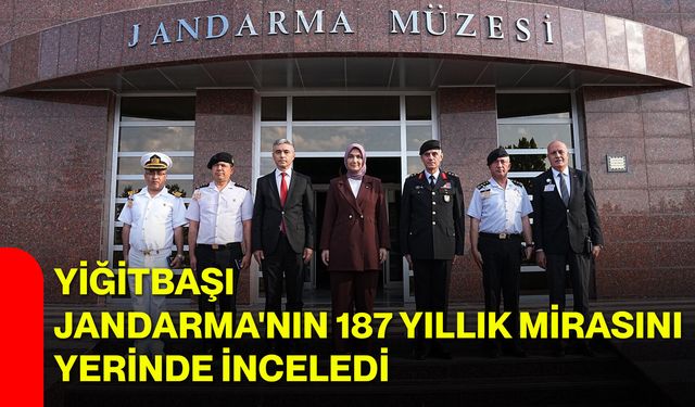 Yiğitbaşı, Jandarma'nın 187 yıllık mirasını yerinde inceledi