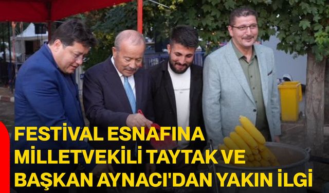 Festival esnafına Milletvekili Taytak ve Başkan Aynacı'dan yakın ilgi