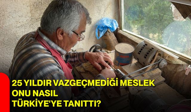 25 yıldır vazgeçmediği meslek onu nasıl Türkiye'ye tanıttı?