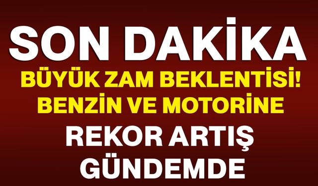Akaryakıtta büyük zam beklentisi! Benzin ve motorine rekor artış gündemde