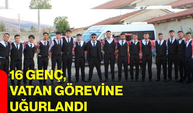 16 genç, vatan görevine uğurlandı
